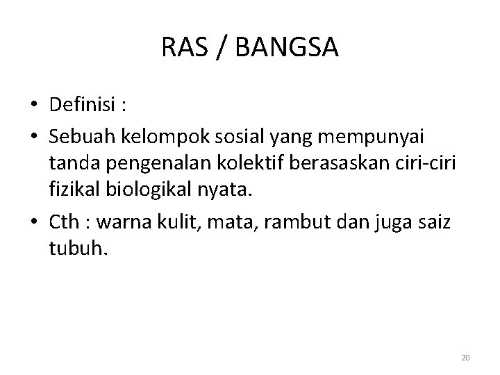 RAS / BANGSA • Definisi : • Sebuah kelompok sosial yang mempunyai tanda pengenalan