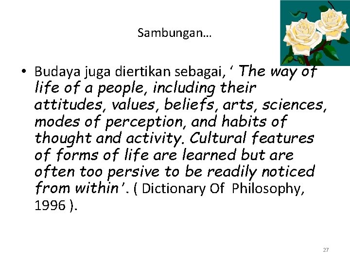 Sambungan… • Budaya juga diertikan sebagai, ‘ The way of life of a people,