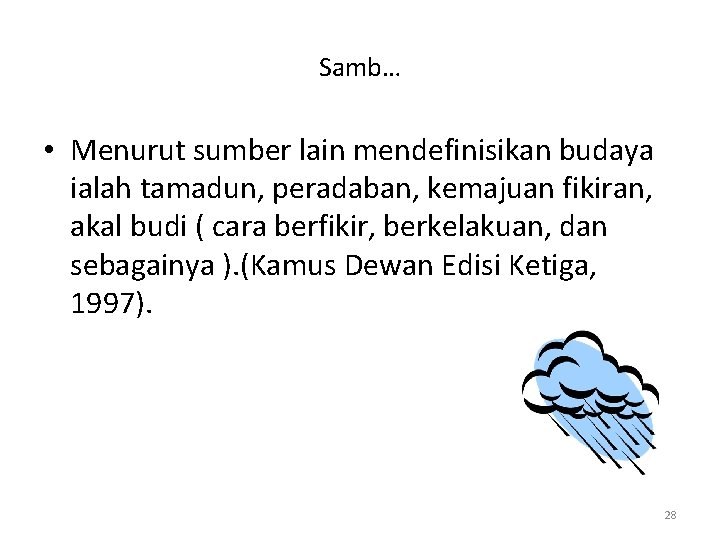 Samb… • Menurut sumber lain mendefinisikan budaya ialah tamadun, peradaban, kemajuan fikiran, akal budi