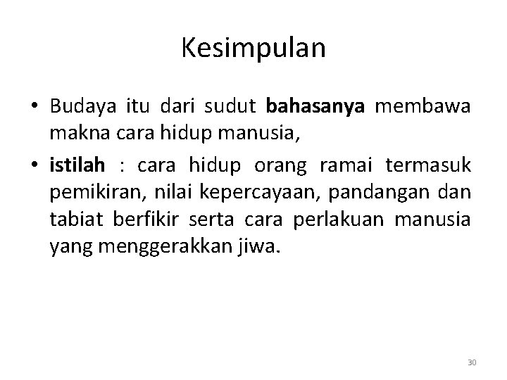 Kesimpulan • Budaya itu dari sudut bahasanya membawa makna cara hidup manusia, • istilah