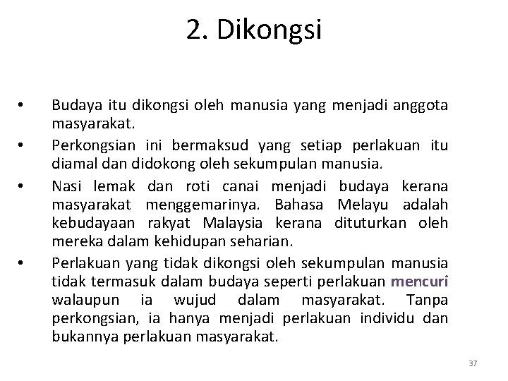 2. Dikongsi • • Budaya itu dikongsi oleh manusia yang menjadi anggota masyarakat. Perkongsian