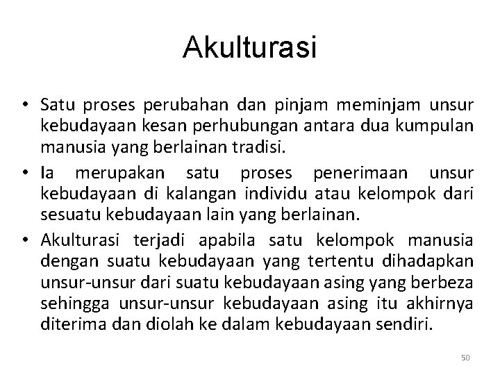 Akulturasi • Satu proses perubahan dan pinjam meminjam unsur kebudayaan kesan perhubungan antara dua