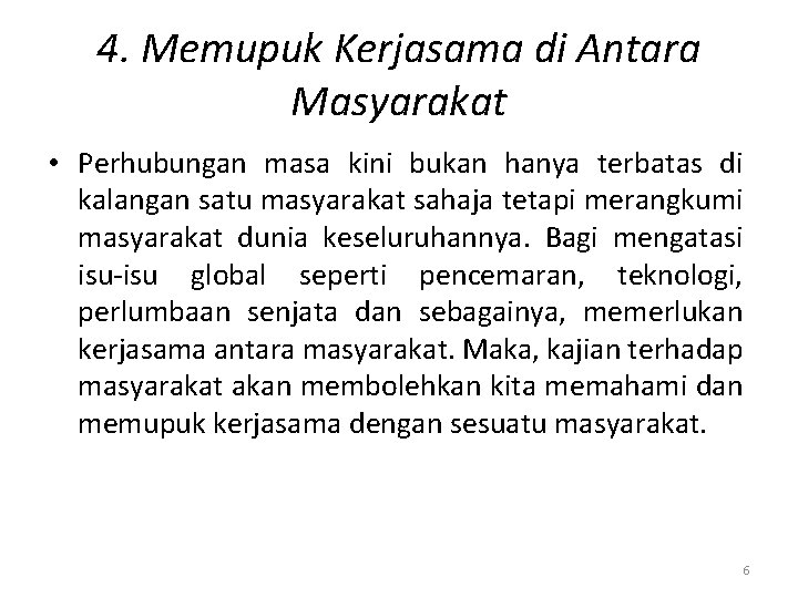 4. Memupuk Kerjasama di Antara Masyarakat • Perhubungan masa kini bukan hanya terbatas di