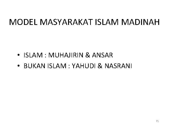 MODEL MASYARAKAT ISLAM MADINAH • ISLAM : MUHAJIRIN & ANSAR • BUKAN ISLAM :