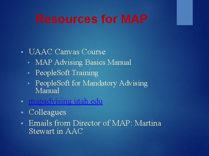 Resources for MAP • UAAC Canvas Course MAP Advising Basics Manual • People. Soft