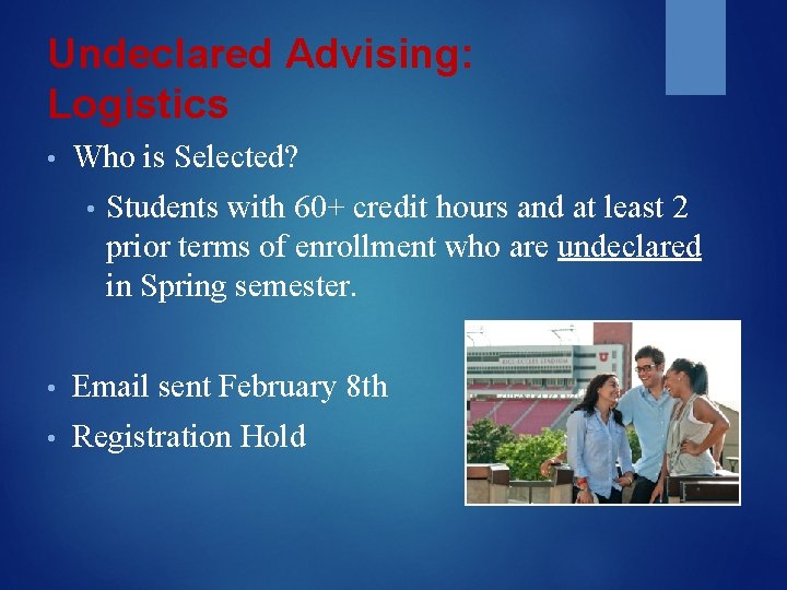 Undeclared Advising: Logistics • Who is Selected? • Students with 60+ credit hours and