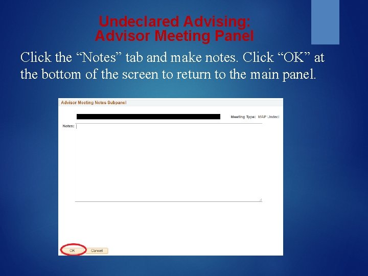 Undeclared Advising: Advisor Meeting Panel Click the “Notes” tab and make notes. Click “OK”