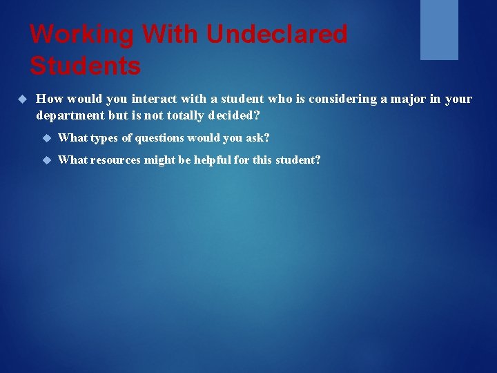 Working With Undeclared Students How would you interact with a student who is considering
