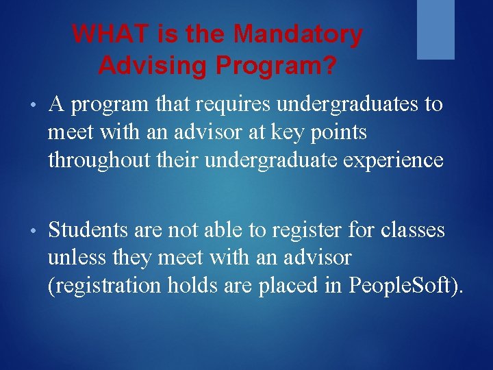 WHAT is the Mandatory Advising Program? • A program that requires undergraduates to meet