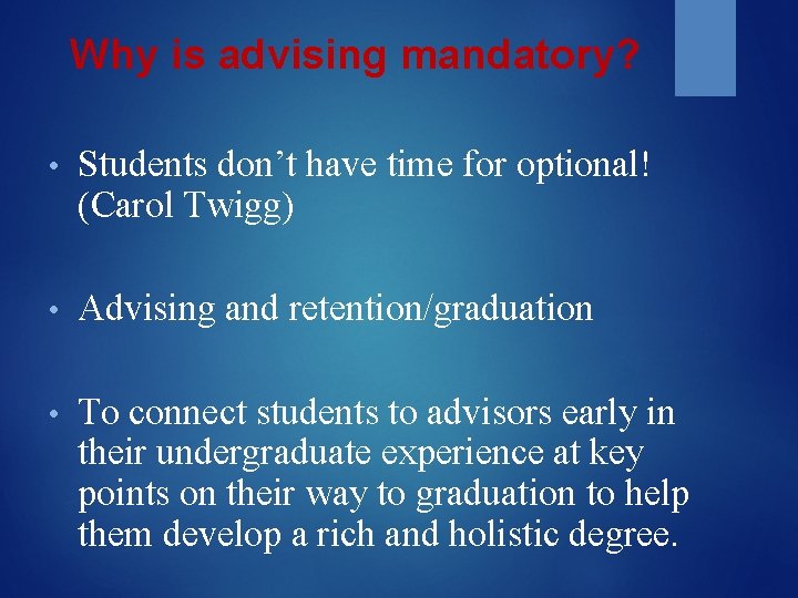 Why is advising mandatory? • Students don’t have time for optional! (Carol Twigg) •