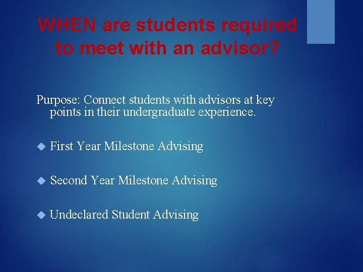 WHEN are students required to meet with an advisor? Purpose: Connect students with advisors