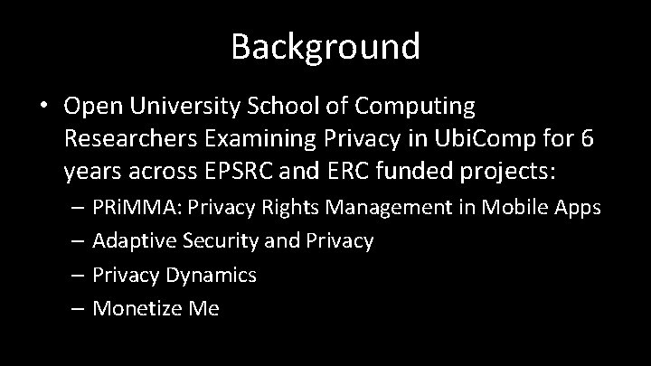 Background • Open University School of Computing Researchers Examining Privacy in Ubi. Comp for