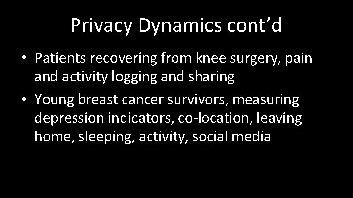 Privacy Dynamics cont’d • Patients recovering from knee surgery, pain and activity logging and