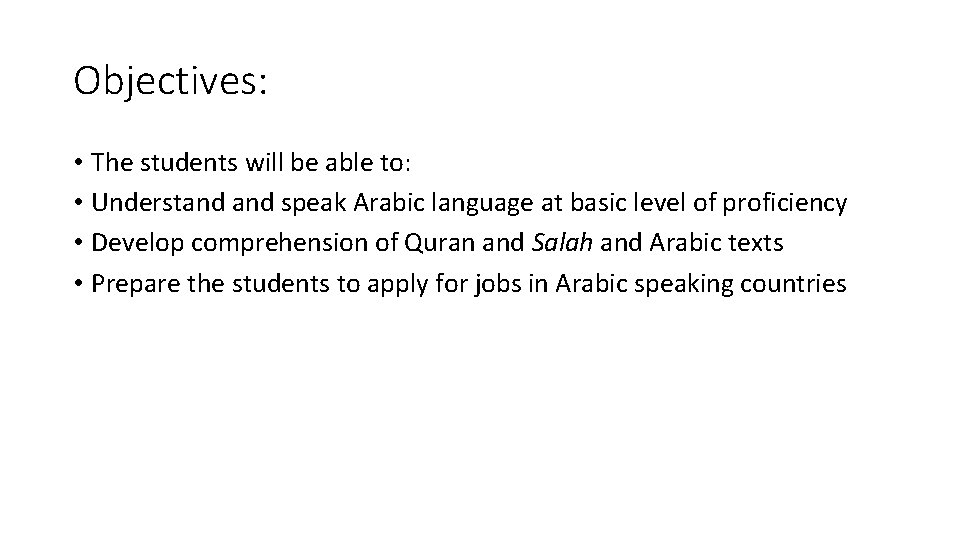 Objectives: • The students will be able to: • Understand speak Arabic language at