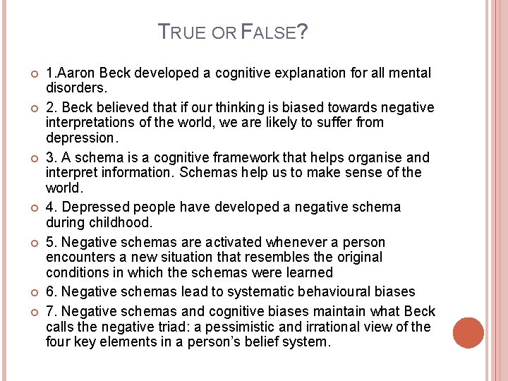 TRUE OR FALSE? 1. Aaron Beck developed a cognitive explanation for all mental disorders.
