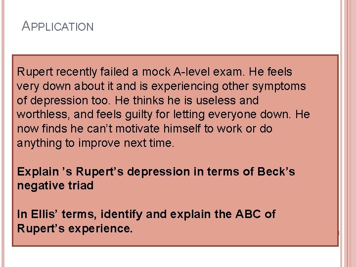 APPLICATION Rupert recently failed a mock A-level exam. He feels very down about it