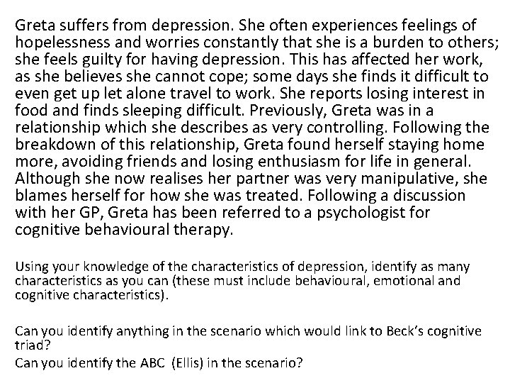 Greta suffers from depression. She often experiences feelings of hopelessness and worries constantly that