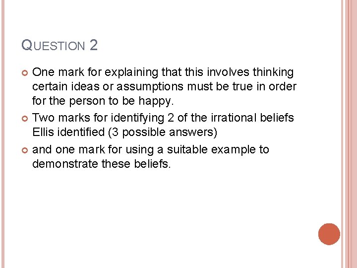 QUESTION 2 One mark for explaining that this involves thinking certain ideas or assumptions