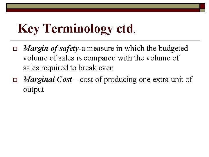 Key Terminology ctd. o o Margin of safety-a measure in which the budgeted volume