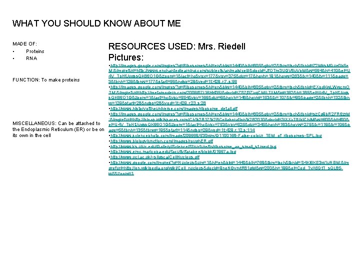 WHAT YOU SHOULD KNOW ABOUT ME MADE OF: • Proteins • RNA RESOURCES USED: