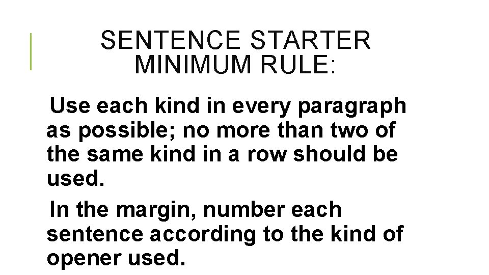 SENTENCE STARTER MINIMUM RULE: Use each kind in every paragraph as possible; no more SENTENCE STARTER MINIMUM RULE: Use each kind in every paragraph as possible; no more