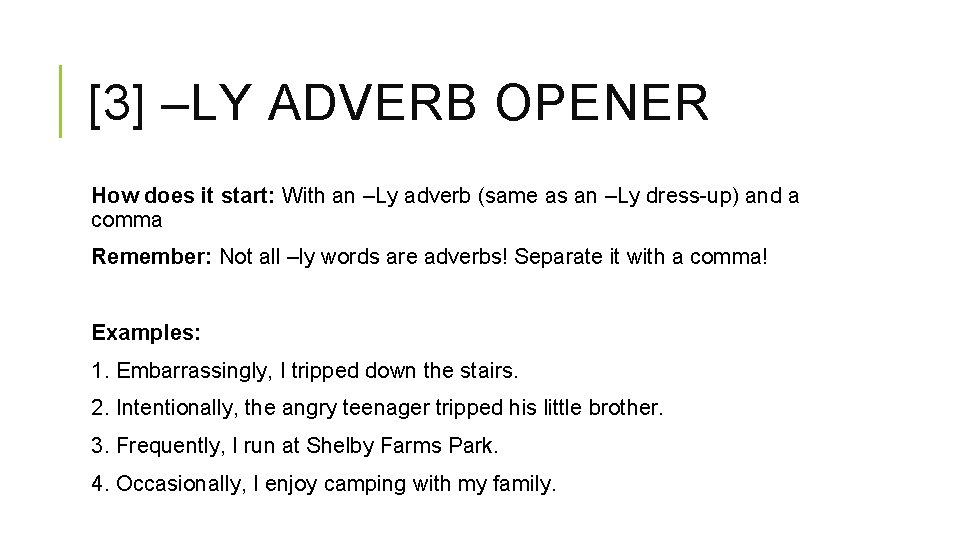 [3] –LY ADVERB OPENER How does it start: With an –Ly adverb (same as