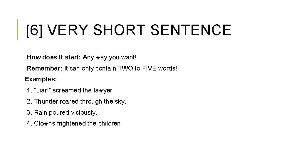 [6] VERY SHORT SENTENCE How does it start: Any way you want! Remember: It