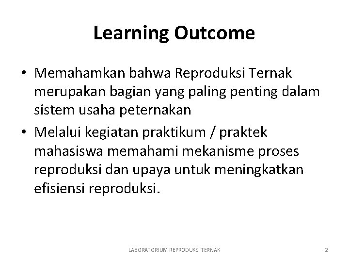 Learning Outcome • Memahamkan bahwa Reproduksi Ternak merupakan bagian yang paling penting dalam sistem