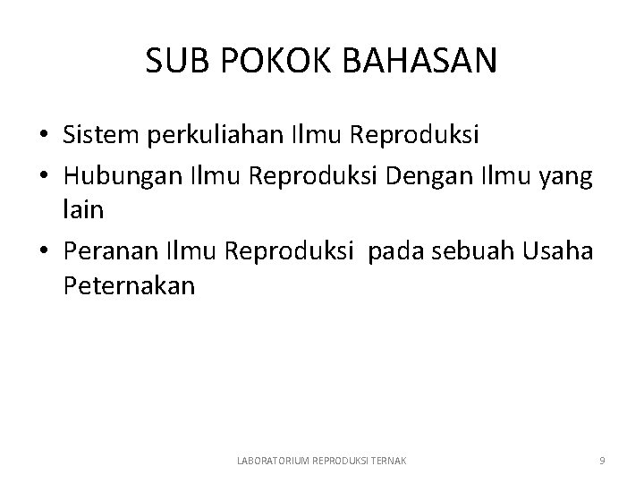 SUB POKOK BAHASAN • Sistem perkuliahan Ilmu Reproduksi • Hubungan Ilmu Reproduksi Dengan Ilmu