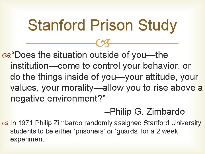 Stanford Prison Study “Does the situation outside of you—the institution—come to control your behavior,