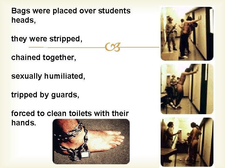 Bags were placed over students heads, they were stripped, chained together, sexually humiliated, tripped