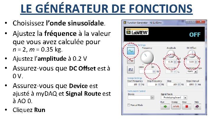 LE GÉNÉRATEUR DE FONCTIONS • Choisissez l’onde sinusoïdale. • Ajustez la fréquence à la