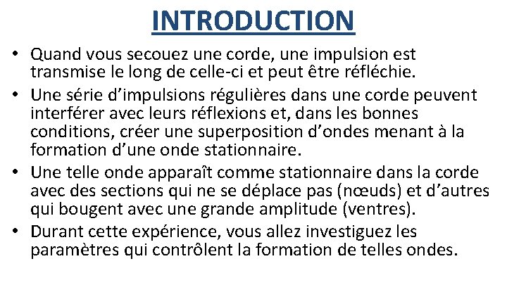 INTRODUCTION • Quand vous secouez une corde, une impulsion est transmise le long de