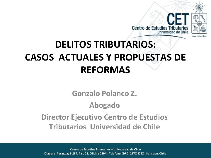 DELITOS TRIBUTARIOS: CASOS ACTUALES Y PROPUESTAS DE REFORMAS Gonzalo Polanco Z. Abogado Director Ejecutivo