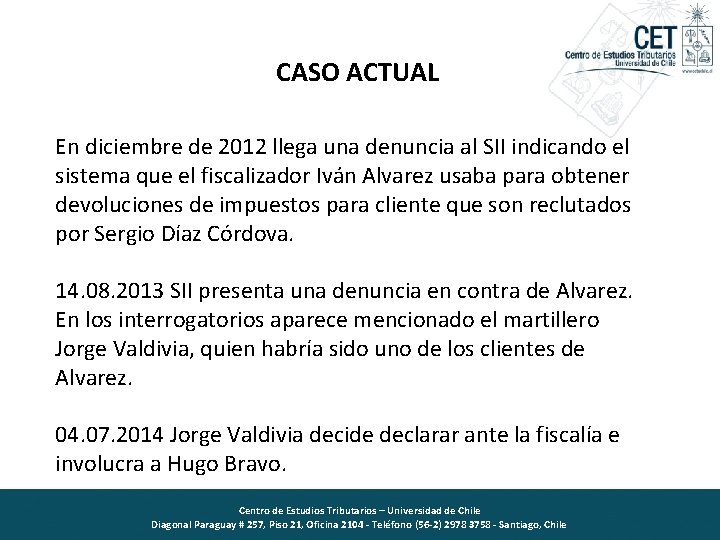 CASO ACTUAL En diciembre de 2012 llega una denuncia al SII indicando el sistema