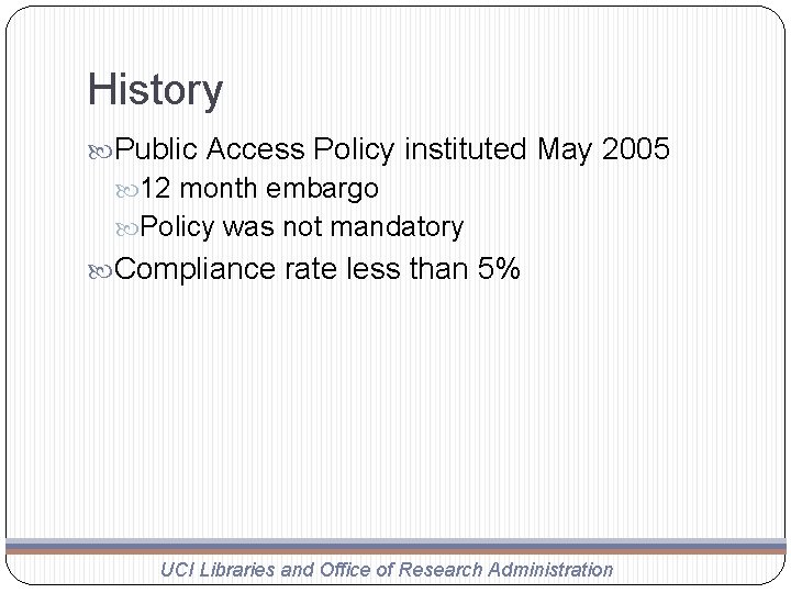 History Public Access Policy instituted May 2005 12 month embargo Policy was not mandatory