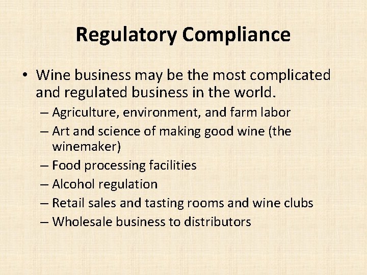 Regulatory Compliance • Wine business may be the most complicated and regulated business in