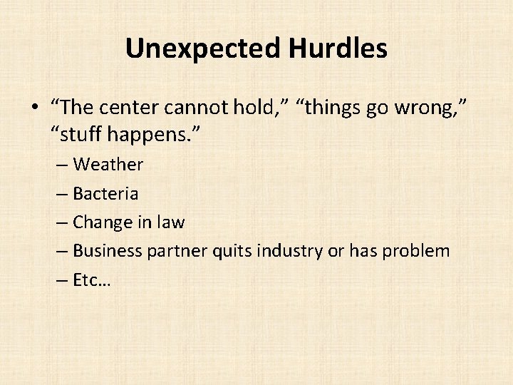 Unexpected Hurdles • “The center cannot hold, ” “things go wrong, ” “stuff happens.