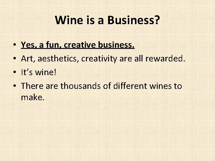 Wine is a Business? • • Yes, a fun, creative business. Art, aesthetics, creativity