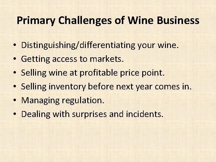Primary Challenges of Wine Business • • • Distinguishing/differentiating your wine. Getting access to
