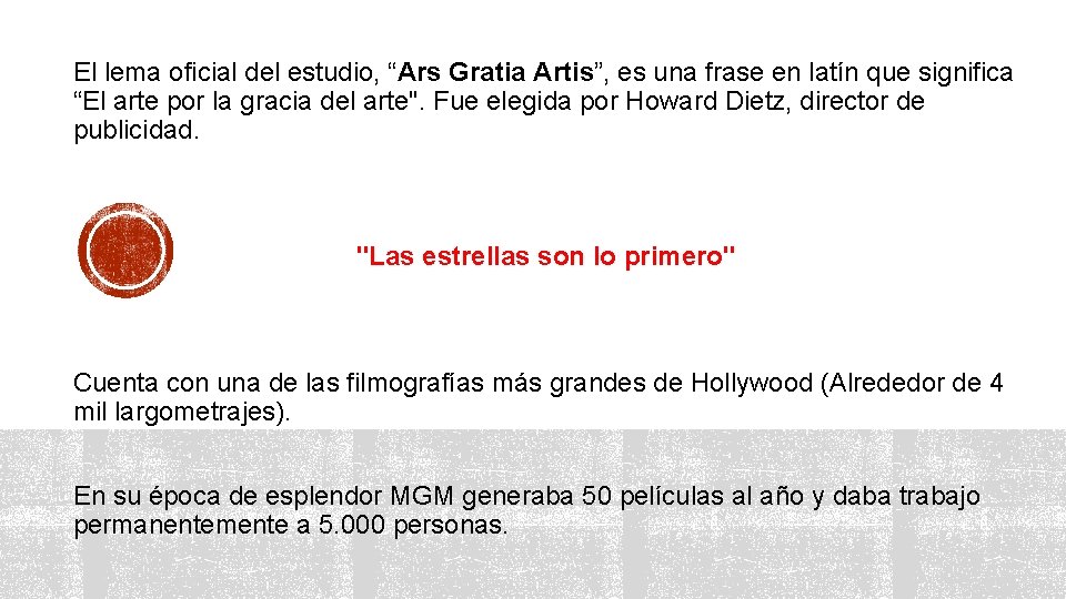 El lema oficial del estudio, “Ars Gratia Artis”, es una frase en latín que