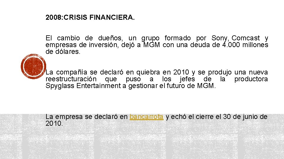 2008: CRISIS FINANCIERA. El cambio de dueños, un grupo formado por Sony, Comcast y