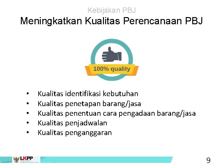 Kebijakan PBJ Meningkatkan Kualitas Perencanaan PBJ • • • Kualitas identifikasi kebutuhan Kualitas penetapan