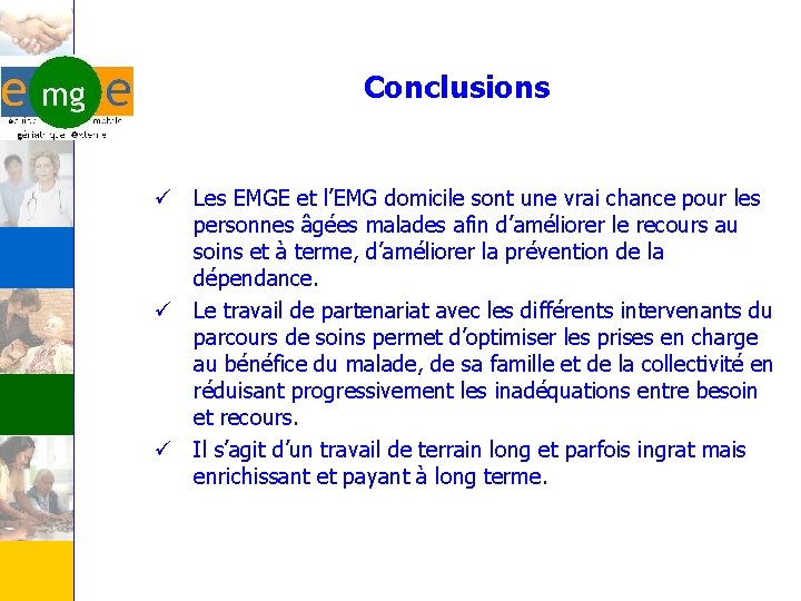 Conclusions ü Les EMGE et l’EMG domicile sont une vrai chance pour les personnes