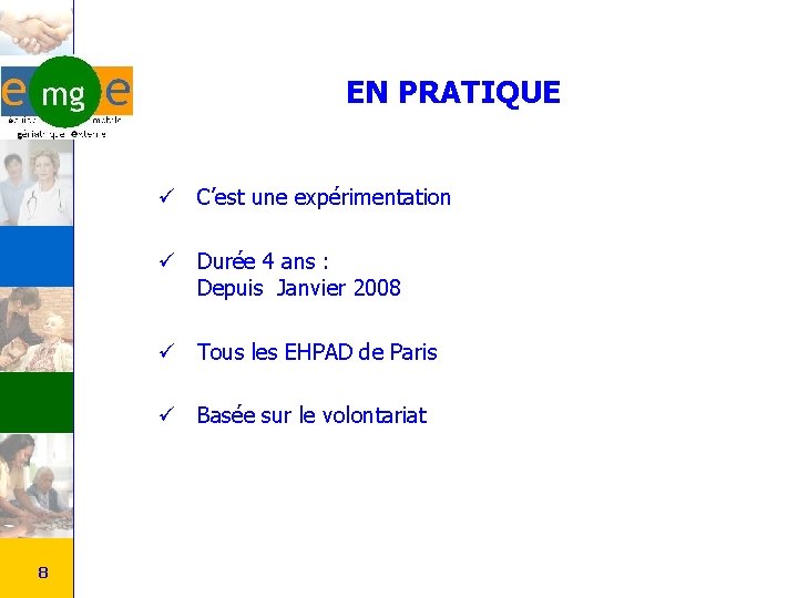 EN PRATIQUE ü C’est une expérimentation ü Durée 4 ans : Depuis Janvier 2008