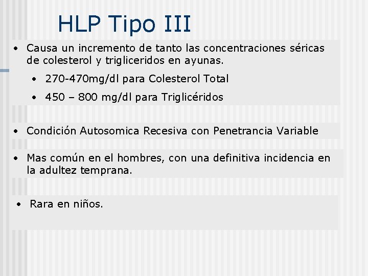 HLP Tipo III • Causa un incremento de tanto las concentraciones séricas de colesterol