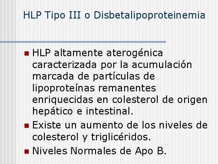 HLP Tipo III o Disbetalipoproteinemia HLP altamente aterogénica caracterizada por la acumulación marcada de