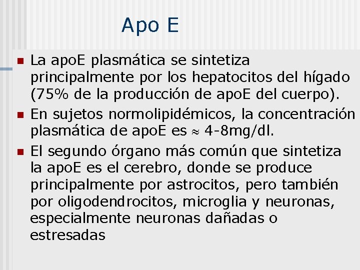 Apo E n n n La apo. E plasmática se sintetiza principalmente por los