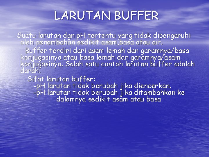 LARUTAN BUFFER Suatu larutan dgn p. H tertentu yang tidak dipengaruhi oleh penambahan sedikit