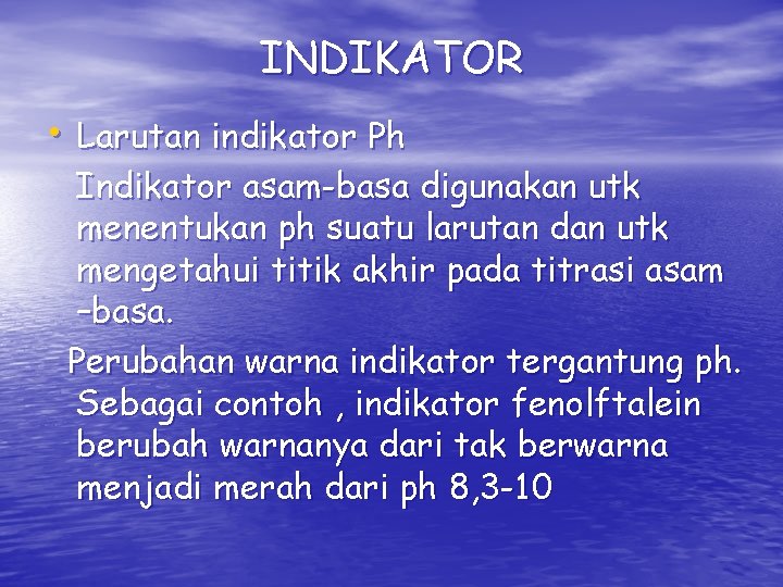 INDIKATOR • Larutan indikator Ph Indikator asam-basa digunakan utk menentukan ph suatu larutan dan